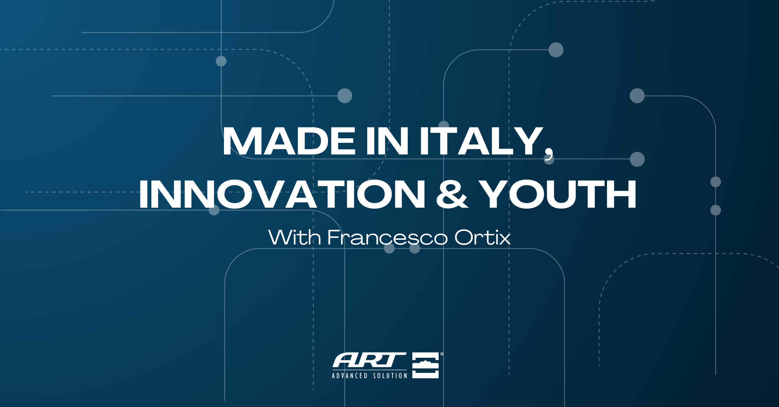 INTERVIEW WITH FRANCESCO ORTIX: MADE IN ITALY, INNOVATION & YOUTH